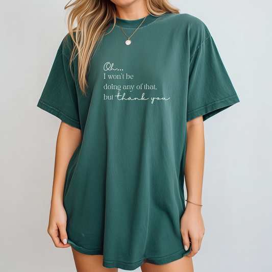 I won’t be doing any of that Tee