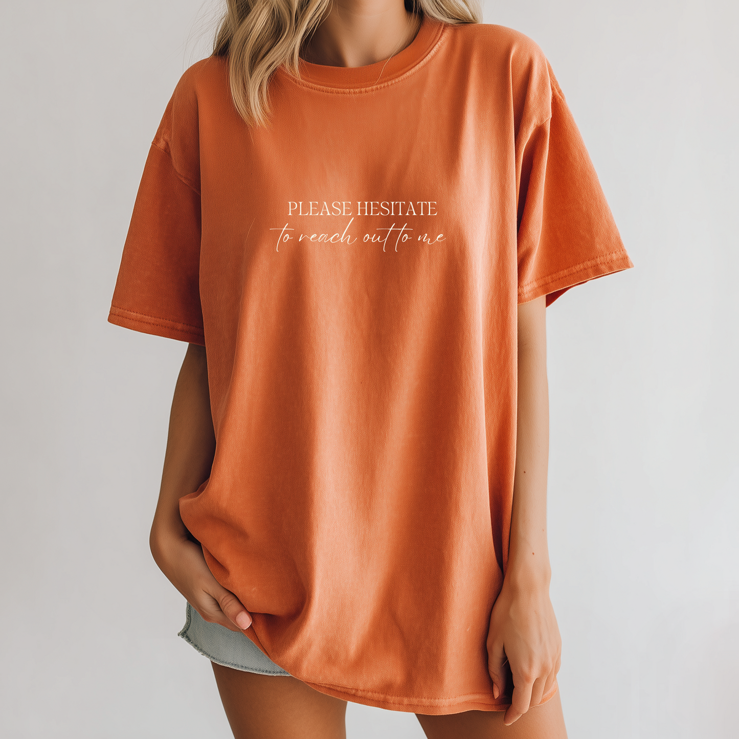 Please Hesitate to Reach Out to Me Tee
