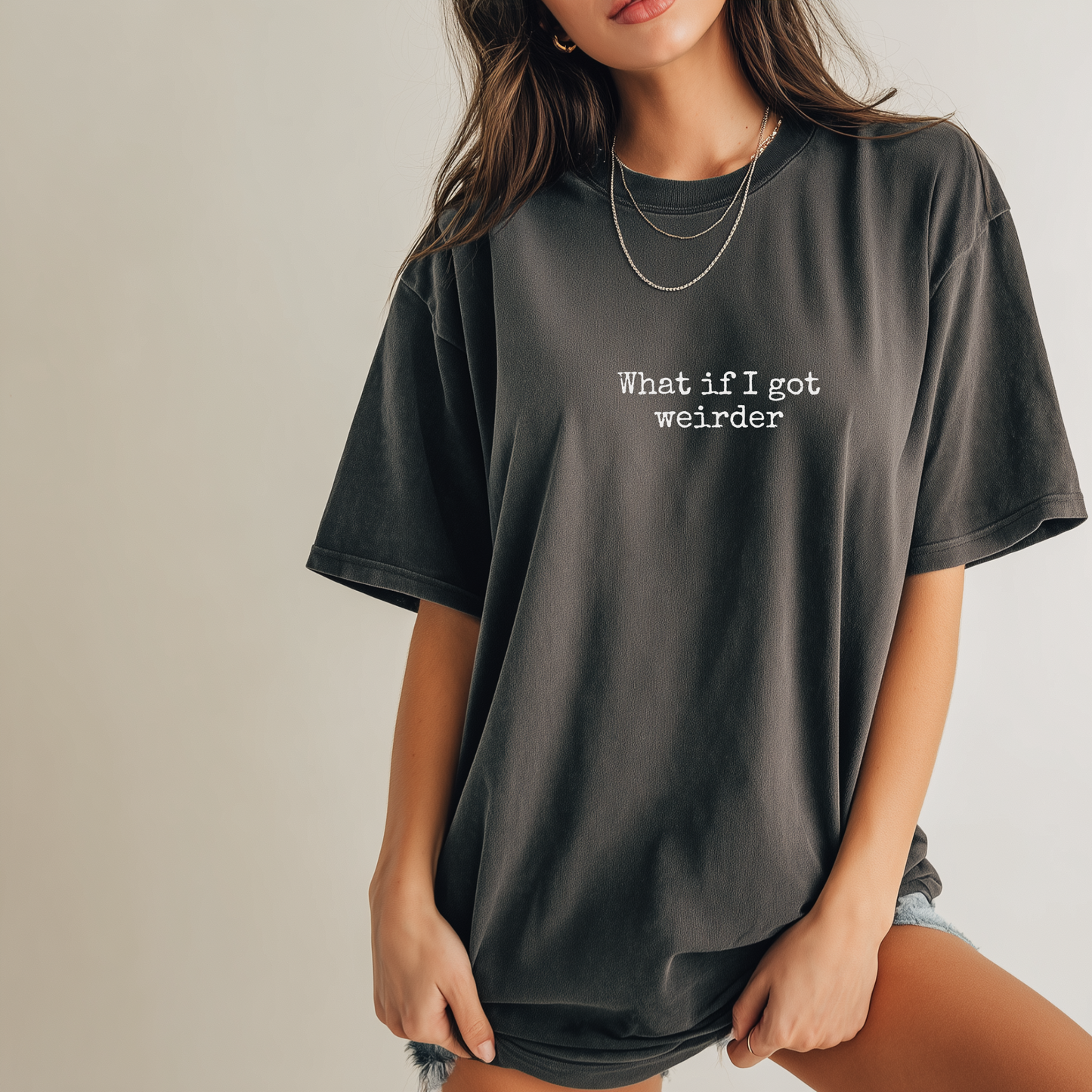 What If I Got Weirder Tee