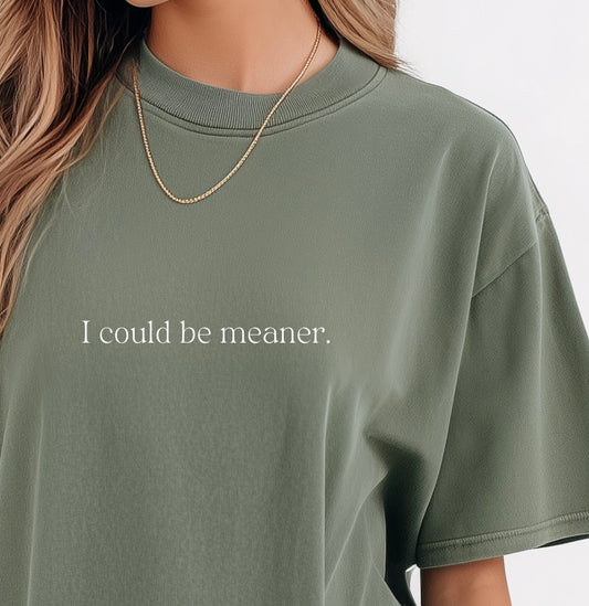 I could be meaner Tee