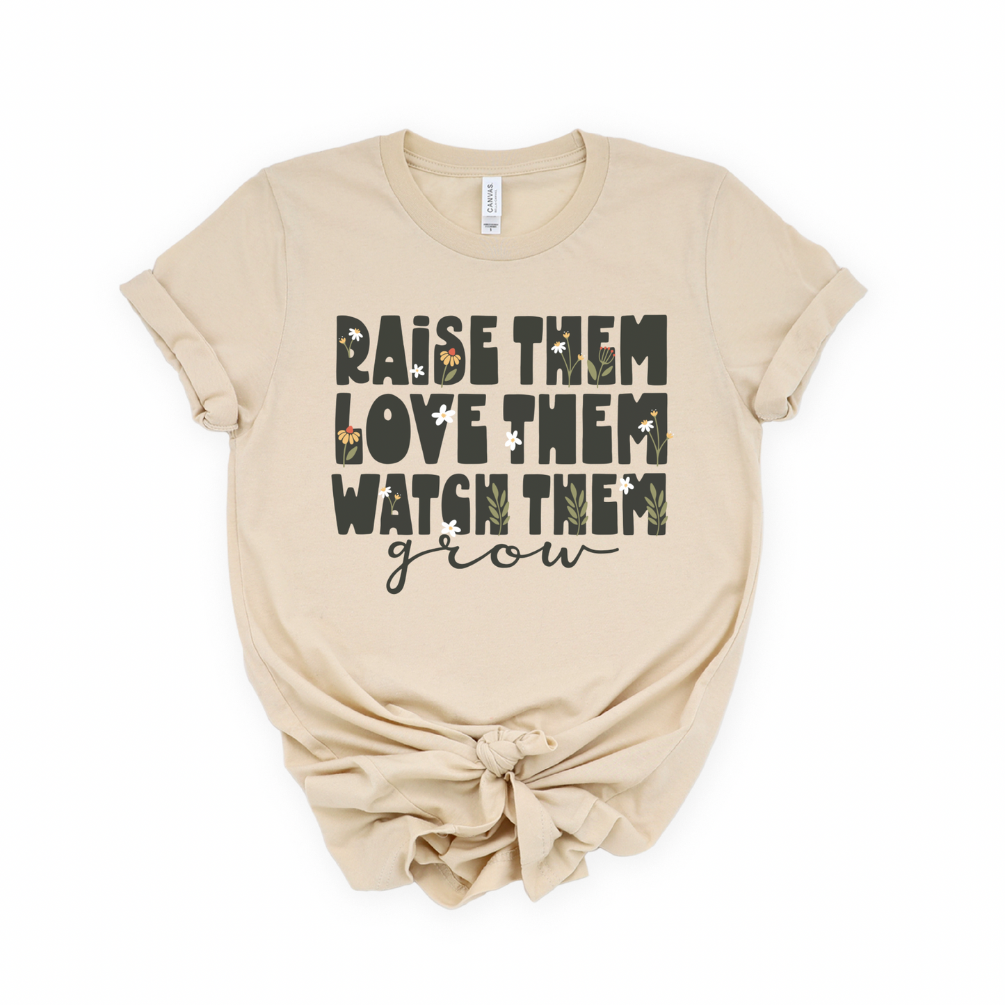 Raise Them Love Them Watch Them Grow Tee