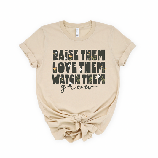 Raise Them Love Them Watch Them Grow Tee