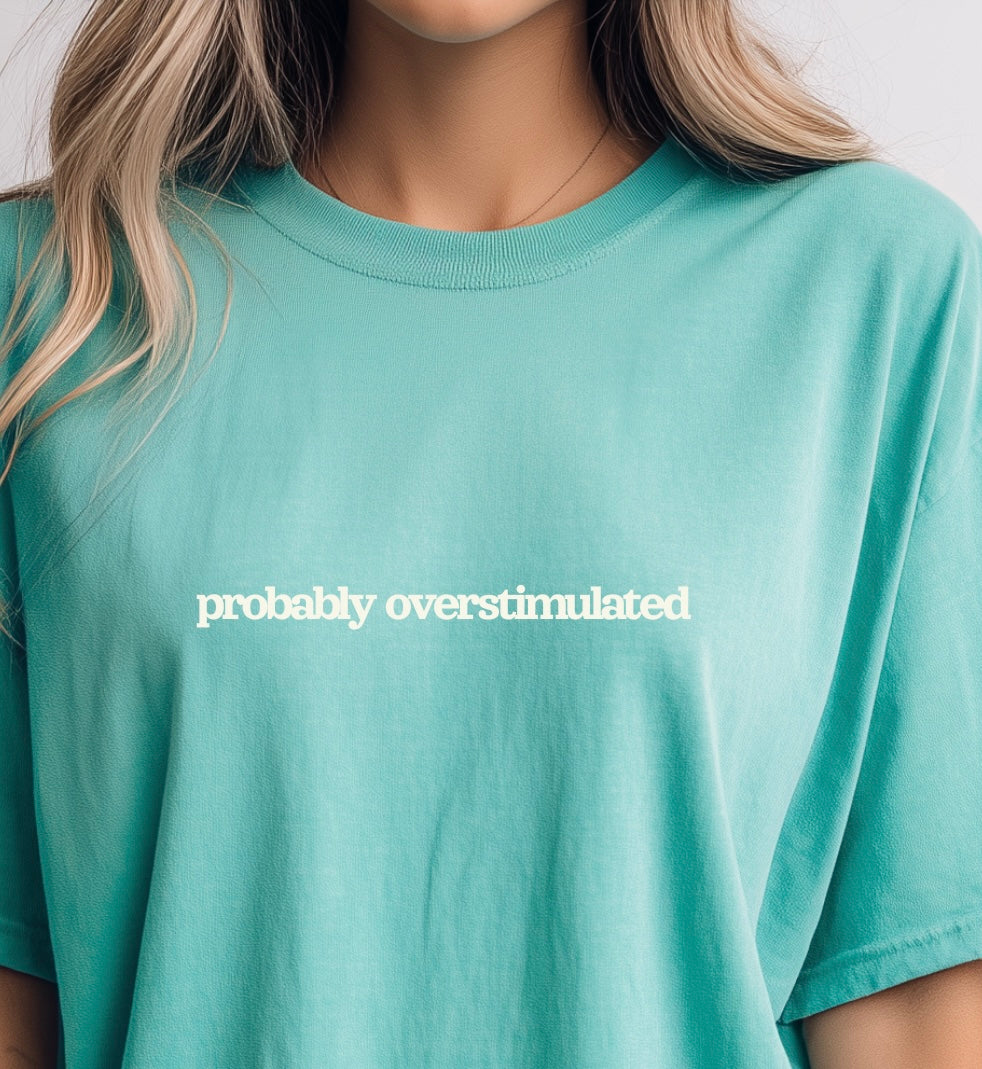 Probably Overstimulated Tee