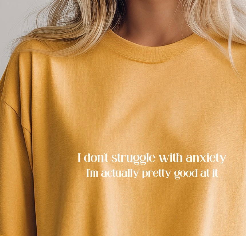 I don’t struggle with anxiety Tee