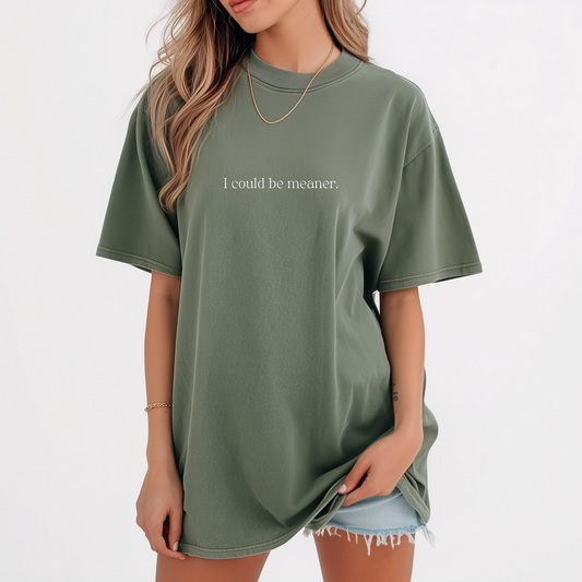 I could be meaner Tee