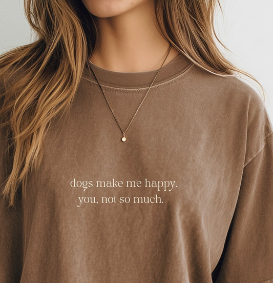 Dogs make me happy Tee