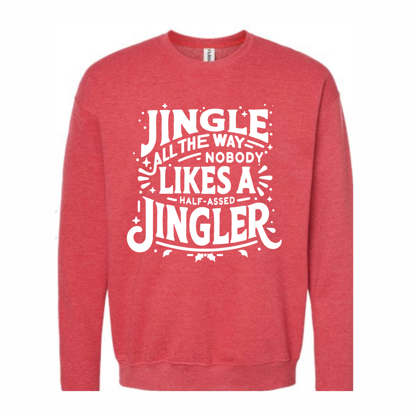 Nobody Likes A Half-assed Jingler Crewneck