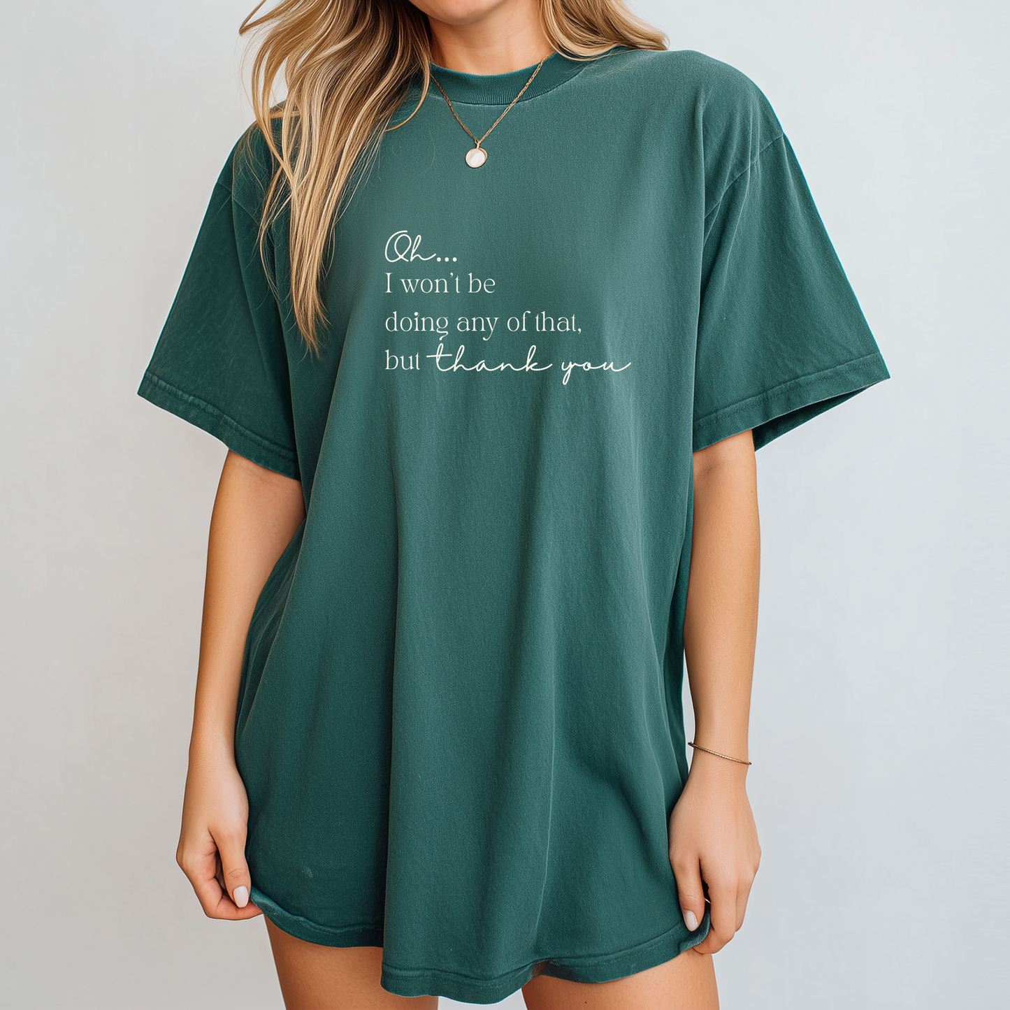 I won’t be doing any of that Tee