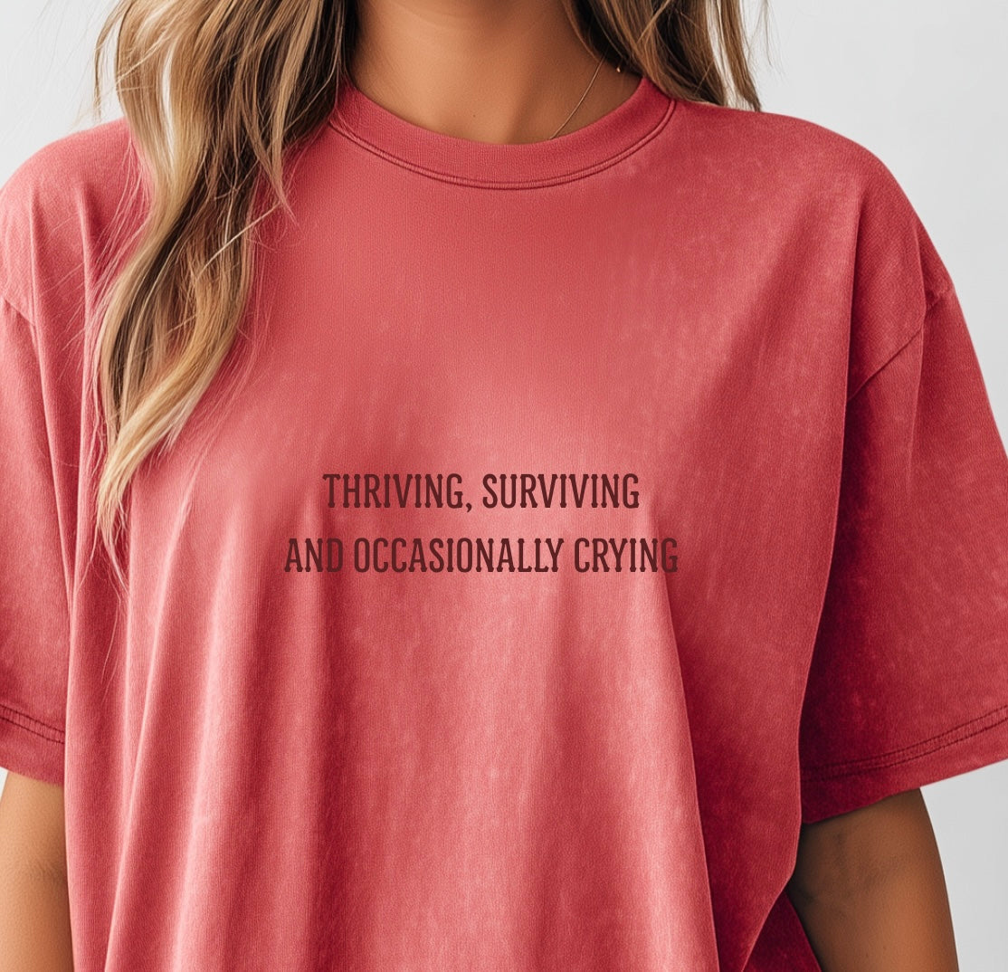 Thriving, Surviving and Occasionally Crying Tee
