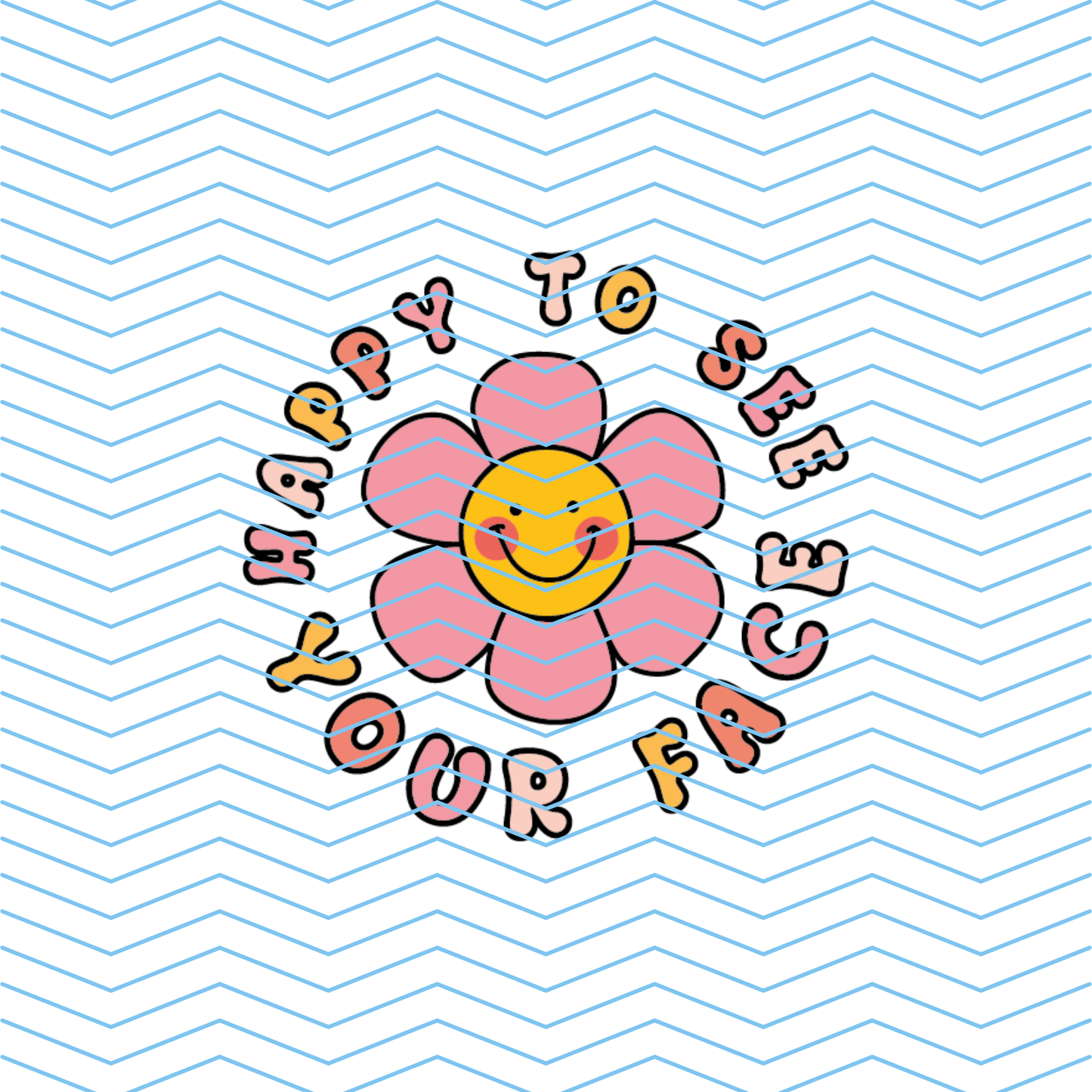 Happy To See Your Face DTF Print